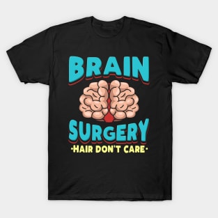 Brain Surgery Hair Don't Care Get well wishes T-Shirt